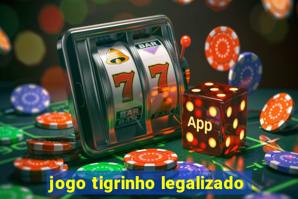 jogo tigrinho legalizado